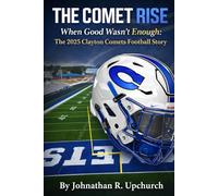THE COMET RISE: When Good Wasn’t Enough: The 2025 Clayton Comets Football Story
