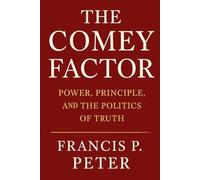 The Comey Factor: Power, Principle, and the politics of truth