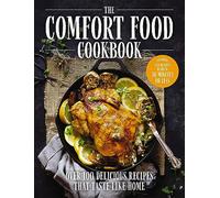 The Comfort Food Cookbook: Over 100 Recipes That Taste Like Home