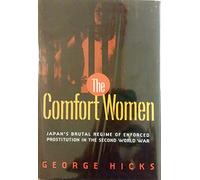 The Comfort Women: Japan's Brutal Regime of Enforced Prostitution in the Second World War