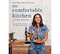The Comfortable Kitchen: 105 Laid-Back, Healthy and Wholesome Recipes-Healthy Comfort Food for Busy Families
