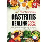 The Comforting Gastritis Healing Cookbook: Gentle, Non-Acidic Recipes to Calm the Stomach, Soothe Inflammation, and Restore Digestive Health