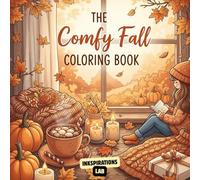 The Comfy Fall Coloring Book: An Autumn-Themed Adult Coloring Pages Featuring Cozy Scenes, Warm Sweaters, Pumpkin Spice, and Crisp Autumn Leaves for Stress Relief and Relaxation
