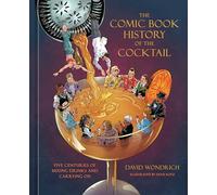 The Comic Book History of the Cocktail – Five Centuries of Mixing Drinks and Carrying On