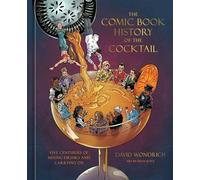 The Comic Book History of the Cocktail Five Centuries of Mixing Drinks and Carrying On - David Wondrich - Ten Speed Graphic - ebook (ePub) - Livre