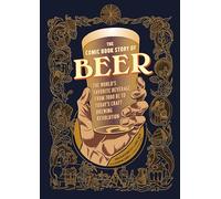 The Comic Book Story of Beer: The World's Favorite Beverage from 7000 BC to Today's Craft Brewing Revolution.