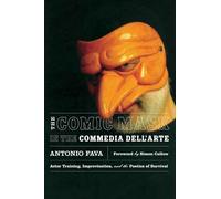 The Comic Mask in the Commedia Dell'arte: Actor Training, Improvisation, And the Poetics of Survival