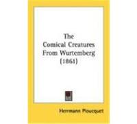 The Comical Creatures From Wurtemberg Herrmann Ploucquet (Auteur)