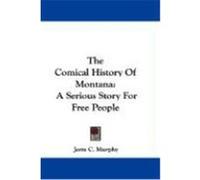 The Comical History of Montana: A Serious Story for Free People Murphy, Jerre C. (Auteur)