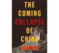 The Coming Collapse of China by Gordon G Chang Gordon G. Chang (Auteur)