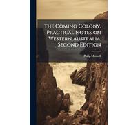 The Coming Colony. Practical Notes on Western Australia. Second Edition