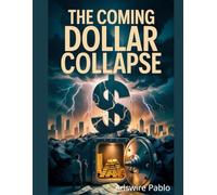 The Coming Dollar Collapse Survival Bible: A comprehensive guide to safeguarding your wealth and ensuring the well-being of your loved ones in the face of impending economic turmoil