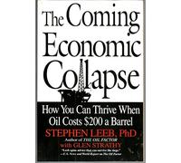 The Coming Economic Collapse - How you can thrive when oil costs $200 a barrell