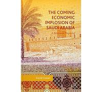 The Coming Economic Implosion Of Saudi Arabia: A Behavioral Perspective