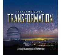 The Coming Global Transformation: An End Times Audio Presentation 3-CD Set