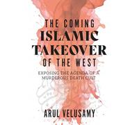 The Coming Islamic Takeover of the West: Exposing the Agenda of a Murderous Death Cult