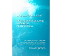 The Coming Light An Exponential Leap In Biblical Numerology: The Speed Of Light C And Fine Structure Constant In The Bible, Along With Other Physical Constants