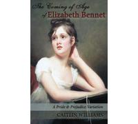 The Coming of Age of Elizabeth Bennet: A Pride and Prejudice Variation
