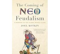 The Coming of Neo-Feudalism: A Warning to the Global Middle Class