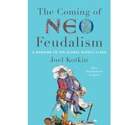 The Coming of Neo Feudalism: A Warning to the Global Middle Class