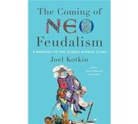 The Coming of Neo Feudalism: A Warning to the Global Middle Class