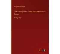 The Coming Of The Friars; And Other Historic Essays