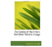 The Coming Of The Friars: And Other Historic Essays