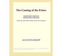 The Coming Of The Friars (Webster's French Thesaurus Edition)