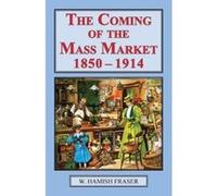 The Coming of the Mass Market, 1850-1914 - [Version Originale] W Hamish Fraser (Auteur)
