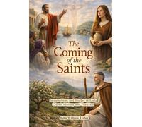 The Coming of the Saints: Imaginations and Studies in Early Church History and Tradition