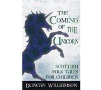 The Coming of the Unicorn: Scottish Folk Tales for Children (Kelpies) - [Version Originale] Inconnu (Auteur)