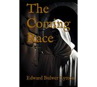 The Coming Race: A Classic Science Fiction Tale of a Hidden Utopian World