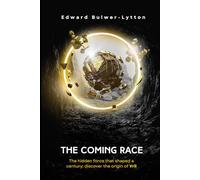 The Coming Race (Annotated Edition): Vril, Hidden Powers, and the Occult Origins of Modern Imagination