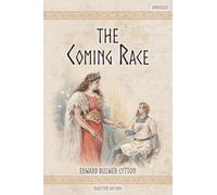 The Coming Race (Annotated): With a Vril Glossary, and Footnotes