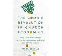 The Coming Revolution in Church Economics Why Tithes and Offerings Are No Longer Enough and What You Can Do about It by Harry Li Harry Li (Auteur)