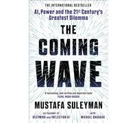 The Coming Wave: The instant Sunday Times bestseller from the ultimate AI insider