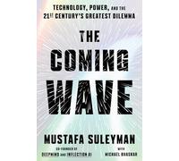 The Coming Wave: Technology, Power, and the Twenty-first Century's Greatest Dilemma