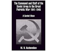 The Command And Staff Of The Soviet Army In The Great Patriotic War 1941-1945
