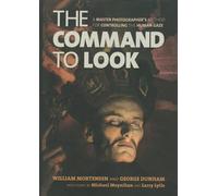 The Command to Look: A Master Photographer's Method for Controlling the Human Gaze