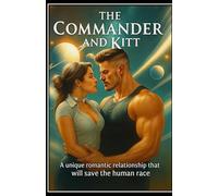 The Commander And Kitt: A Unique Romantic Relationship that Will Save the Human Race