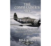 The Commander’s Sky: Hubert Zemke and the Architecture of American Air Power