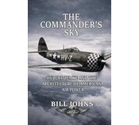 The Commander’s Sky: Hubert Zemke and the Architecture of American Air Power