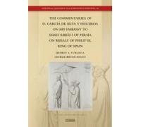The Commentaries Of D. García De Silva Y Figueroa On His Embassy To ShāH ʿAbbāS I Of Persia On Behalf Of Philip Iii, King Of Spain