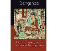 The Commentary on the Vimalakīrti Nirdeśa Sūtra