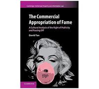 Cambridge Intellectual Property and Information Law: The Commercial Appropriation of Fame: A Cultural Analysis of the Right of Publicity and Passing Off Series Number 36 - [Version Originale] David Ta