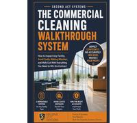 The Commercial Cleaning Walkthrough System: How to Inspect Any Facility, Avoid Costly Bidding Mistakes, and Walk Out With Everything You Need to Win the Contract