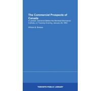 The Commercial Prospects of Canada: A Lecture, Delivered Before the Montreal Mechanics' Institute, on Tuesday Evening, January 29, 1850