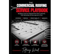 The Commercial Roofing Service Playbook: Building a Service Department One Customer, One Technician & One Leak at a Time