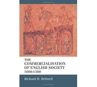 The Commercialisation of English Society 1000-1500 Richard Britnell (Auteur)