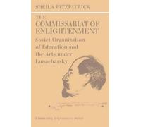The Commissariat of Enlightenment: Soviet Organization of Education and the Arts under Lunacharsky, October 1917-1921